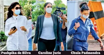  ?? PICS BY DAMITH WICKRAMASI­NGHE ?? Pushpika de Silva
Caroline Jurie
Chula Padmendra
Pushpika de Silva, Caroline Jurie and Chula Padmendra are seen leaving the Cinnamon Gardens Police station yesterday.