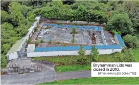  ?? BRYNAMMAN LIDO COMMITTEE ?? Brynamman Lido was closed in 2010.