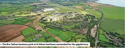  ?? ?? The Bro Tathan business park at St Athan had been earmarked for the gigafactor­y