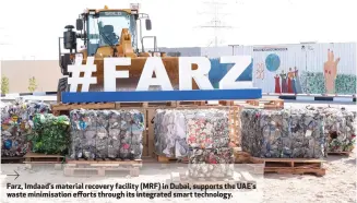  ??  ?? Farz, Imdaad’s material recovery facility (MRF) in Dubai, supports the UAE’s waste minimisati­on efforts through its integrated smart technology.