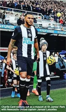  ?? ?? Charlie Card walking out as a mascot at St James’ Park with Newcastle United captain Jamaal Lascelles