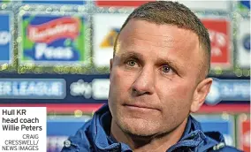  ?? CRAIG CRESSWELL/ NEWS IMAGES ?? Hull KR head coach Willie Peters