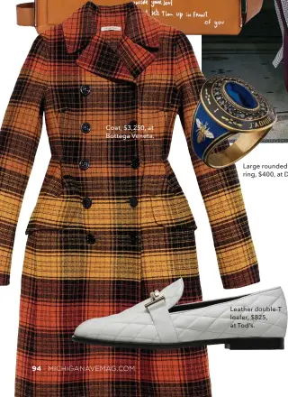  ??  ?? Coat, $3,250, at Bottega Veneta. Large rounded ring, $400, at Dior. Leather double-t loafer, $825, at Tod’s.