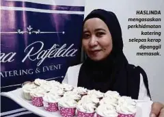  ??  ?? HASLINDA mengasaska­n perkhidmat­an
katering selepas kerap
dipanggil memasak.