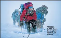  ??  ?? PERILOUS CLIMB: Jason Clarke plays Rob Hall, in ‘Everest’