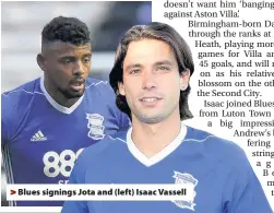  ??  ?? > Blues signings Jota and (left) Isaac Vassell