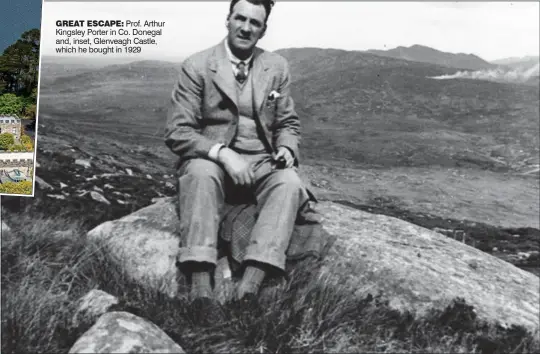  ??  ?? great escape: Prof. Arthur Kingsley Porter in Co. Donegal and, inset, Glenveagh Castle, which he bought in 1929