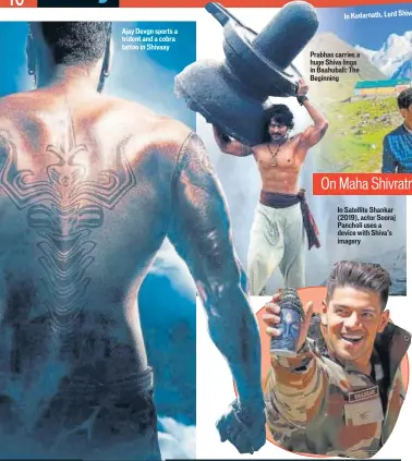  ??  ?? Ajay Devgn sports a trident and a cobra tattoo in Shivaay
Prabhas carries a huge Shiva linga in Baahubali: The Beginning
In Satellite Shankar (2019), actor Sooraj Pancholi uses a device with Shiva’s imagery
