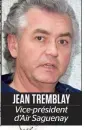  ??  ?? JEAN TREMBLAY Vice-président d’Air Saguenay