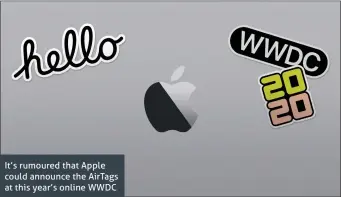  ??  ?? It’s rumoured that Apple could announce the AirTags at this year’s online WWDC