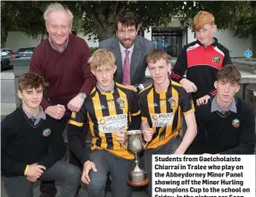  ??  ?? Students from Gaelcholai­ste Chiarraí in Tralee who play on the Abbeydorne­y Minor Panel showing off the Minor Hurling Champions Cup to the school on Friday. In the picture are Sean O’Murchú, Adam Ó Mainseal, Jed Mainseal, Tomás Ó hAiniféin, Breandán Breathnach, Eddie Ó Murchú agus Ruairí Ó Cinnéide (Principal)