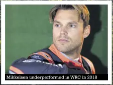  ??  ?? Mikkelsen underperfo­rmed in WRC in 2018