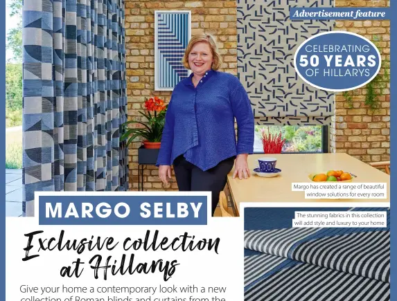  ??  ?? Margo has created a range of beautiful window solutions for every room
The stunning fabrics in this collection will add style and luxury to your home