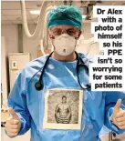  ?? ?? Dr Alex with a photo of himself so his PPE isn’t so worrying for some patients