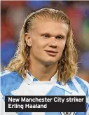  ?? ?? New Manchester City striker Erling Haaland