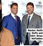  ?? ?? Banter: Keith
Duffy and