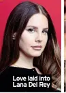  ?? ?? Love laid into
Lana Del Rey