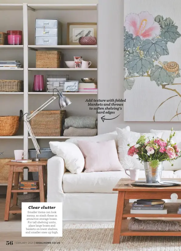  ??  ?? Add texture with folded blankets and throws to soften shelving’s hard edges
