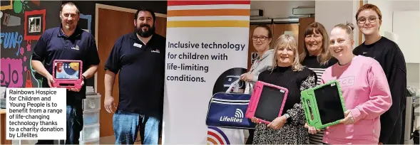  ?? ?? Rainbows Hospice for Children and Young People is to benefit from a range of life-changing technology thanks to a charity donation by Lifelites