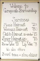  ??  ?? The price list for Grayscale Barbershop. The business also sells Uppercut Deluxe, a men’s haircare line. The product is a quality, water-based pomade for men’s hair and facial hair.