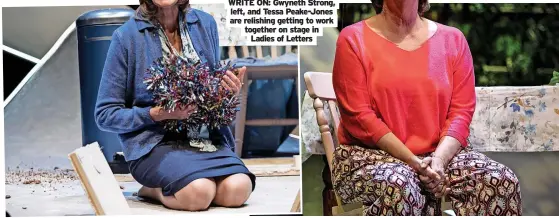  ?? ?? WRITE ON: Gwyneth Strong, left, and Tessa Peake-jones are relishing getting to work together on stage in Ladies of Letters