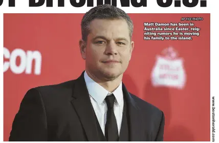  ?? AP FILE PHOTO ?? Matt Damon has been in Australia since Easter, reigniting rumors he is moving his family to the island.