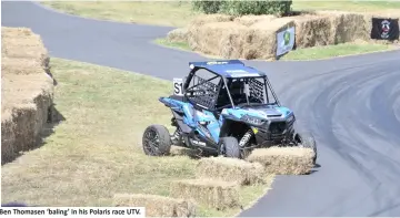  ??  ?? Ben Thomasen ‘baling’ in his Polaris race UTV.