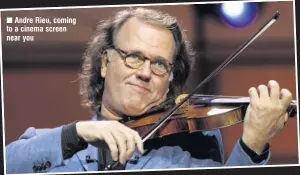  ??  ?? Andre Rieu, coming to a cinema screen near you