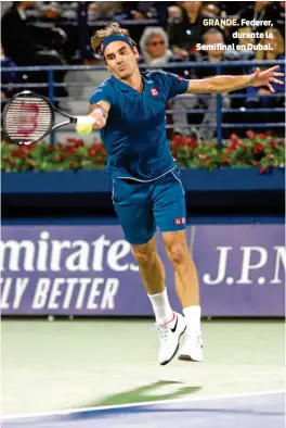  ??  ?? GRANDE. Federer,durante la Semifinal en Dubai.