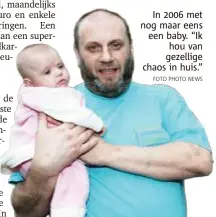  ??  ?? In 2006 met nog maar eens een baby. “Ik
hou van gezellige chaos in huis.”
FOTO PHOTO NEWS