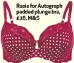  ??  ?? Rosie for Autograph padded plunge bra, £28, M&S 6. Experiment with tones and textures