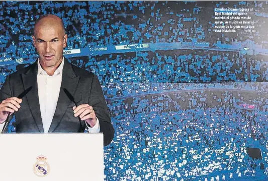  ?? FOTO: EFE ?? Zinedine Zidane regresa al Real Madrid del que se marchó el pasado mes de mayo. Su misión es sacar al equipo de la crisis en la que está instalado.