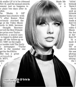  ??  ?? Taylor’s sixth studio LP is to be released on Nov 10.