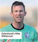  ??  ?? Gateshead’s Mike Williamson