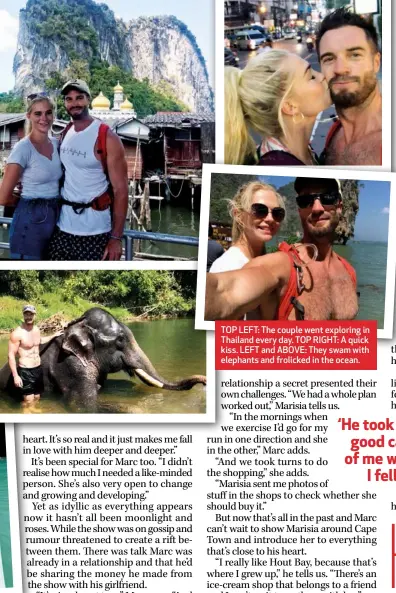  ??  ?? TOP LEFT: The couple went exploring in Thailand every day. TOP RIGHT: A quick kiss. LEFT and ABOVE: They swam with elephants and frolicked in the ocean.