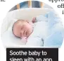  ??  ?? Soothe baby to sleep with an app, like Sound Sleeper