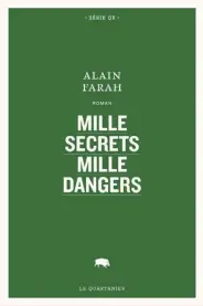  ?? ?? MILLE SECRETS MILLE DANGERS Alain Farah Éditions Le Quartanier 512 pages