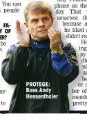  ??  ?? PROTEGE: Boss Andy Hessenthal­er
