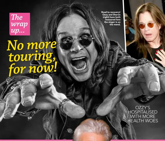  ??  ?? Road to recovery! Ozzy and Sharon (right) have both reassured fans the singer is onthe mend.