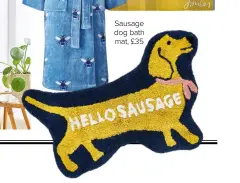  ??  ?? Sausage dog bath mat, £35