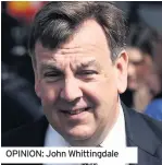  ??  ?? OPINION: John Whittingda­le