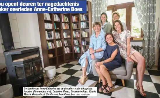  ?? Foto KAREL HEMERIJCKX ?? De familie van Anne-Catherine zet de shouders onder inloophuis Amalou. (Foto onderste rij: Delphine Massa, Geneviève Boes, Valérie Massa. Bovenste rij: Caroline en Ann Massa.)