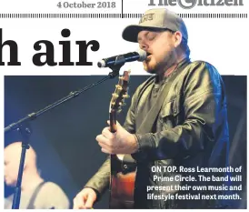  ??  ?? ON TOP. Ross Learmonth of Prime Circle. The band will present their own music and lifestyle festival next month.