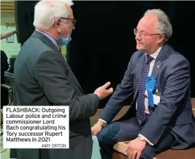  ?? AMY ORTON ?? FLASHBACK: Outgoing Labour police and crime commission­er Lord Bach congratula­ting his Tory successor Rupert Matthews in 2021