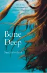  ?? • Bone Deep by Sandra Ireland is published by Polygon (£8.99, pbk). Sandra Ireland’s latest novel, The Unmaking of Ellie Rook, is available now (Polygon, £8.99.) ??