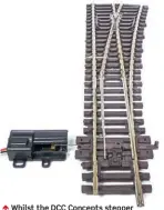  ?? ?? Whilst the DCC Concepts stepper motor system is small and quiet, it needs to be set up carefully to match the desired turnout throw and a control board is needed for operation. Its use was described in the March 2019 issue of Rail Express Modeller.