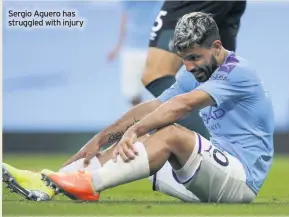  ??  ?? Sergio Aguero has struggled with injury