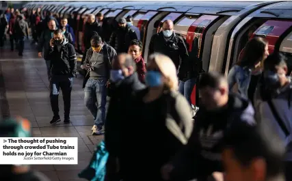  ?? Justin Setterfiel­d/Getty Images ?? The thought of pushing through crowded Tube trains holds no joy for Charmian