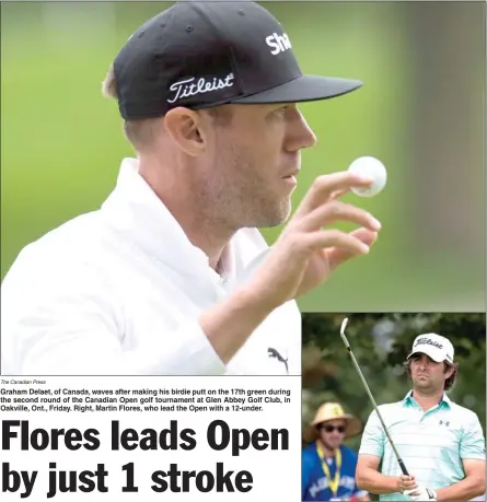  ?? The Canadian Press ?? Graham Delaet, of Canada, waves after making his birdie putt on the 17th green during the second round of the Canadian Open golf tournament at Glen Abbey Golf Club, in Oakville, Ont., Friday. Right, Martin Flores, who lead the Open with a 12-under.