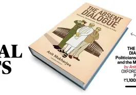  ??  ?? by Anit Mukherjee OXFORD UNIVERSITY PRESS `1,100; 313 pages
THE ABSENT DIALOGUE: Politician­s, Bureaucrat­s, and the Military in India